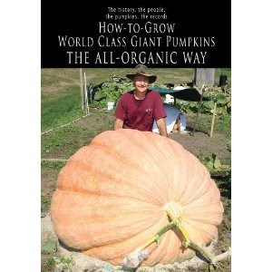 How to grow world class giant pumpkins the all organic way book