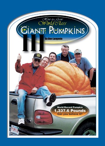 How to Grow World Class Giant Pumpkins How to Grow World Class Giant Pumpkins III - Don Lengevin Book Cover