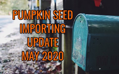 Pumpkin Seed Importing Update May 2020